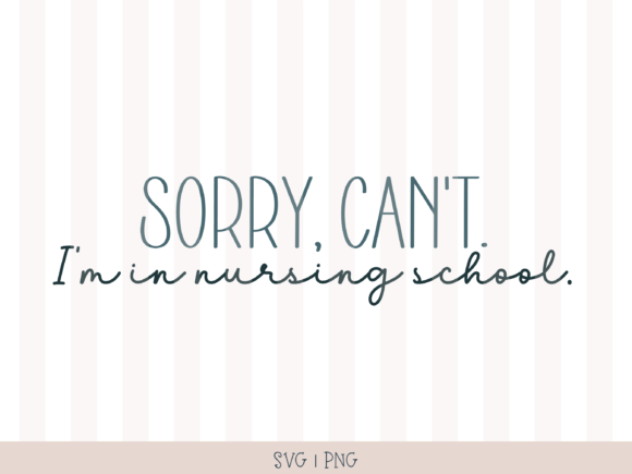 Sorry, Can't. I'm in Nursing School SVG: Graphics & Crafts Review